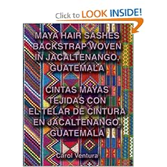 Maya Hair Sashes Backstrap Woven in Jacaltenango, Guatemala / Cintas mayas tejidas con el telar de cintura en Jacaltenango, Guatemala (English and Spanish Edition)