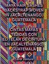 Maya Hair Sashes Backstrap Woven in Jacaltenango, Guatemala / Cintas mayas tejidas con el telar de cintura en Jacaltenango, Guatemala (Spanish Edition)