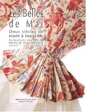 Les Belles de Mai : Deux si�cles de mode � Marseille, collections textiles du mus�e du Vieux-Marseille (XVIII�me-XIX�me si�cles)