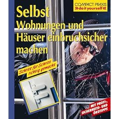 Selbst Wohnungen und H�user einbruchsicher machen: Mit Profi-, Sicherheits- und �kotipps