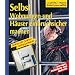 Selbst Wohnungen und H�user einbruchsicher machen: Mit Profi-, Sicherheits- und �kotipps