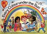 Every Colour Under the Sun: Songs on Thoughtful Themes for Primary School Assemblies (Ward Lock)