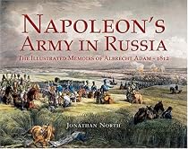 Napoleon's Army in Russia: The Illustrated Memoirs of Albrecht Adam, 1812