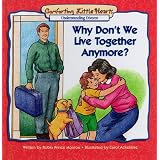 Why Don't We Live Together Anymore?: Understanding Divorce (Comforting Little Hearts Series)