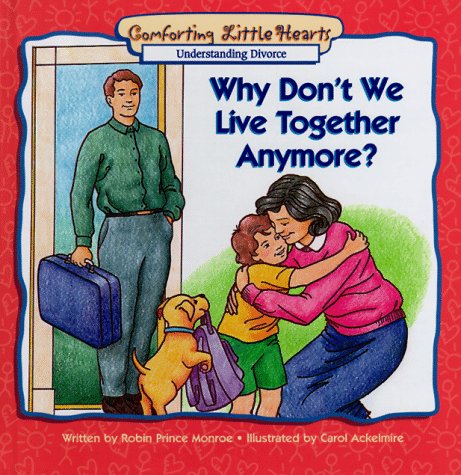 Why Don't We Live Together Anymore?: Understanding Divorce (Comforting Little Hearts)