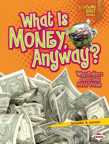 What Is Money, Anyway?: Why Dollars and Coins Have Value (Lightning Bolt Books TM - Exploring Economics)