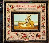 Die Märchen-Karawane. 3 CDs: Das Märchen vom falschen Prinzen / Zwerg Nase / Kalif Storch / Die Geschichte von dem kleinen Muck / Das kalte Herz
