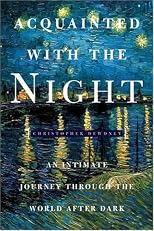 Acquainted with the Night: Excursions Through the World After Dark