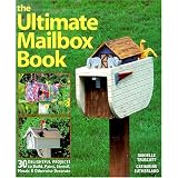 The Ultimate Mailbox Book: 30 Delightful Projects to Build, Paint, Stencil, Mosaic, and Otherwise Decorate