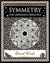 Symmetry: The Ordering Principle (Wooden Books Gift Book)