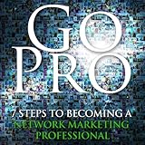 go pro 7 steps to becoming a network marketing professional