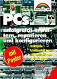 PCs erfolgreich erweitern, reparieren und konfigurieren. Praktische Arbeitsanleitungen mit Kontrollfragen und L�sungen