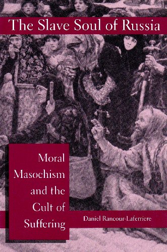 The Slave Soul of Russia: Moral Masochism and the Cult of Suffering