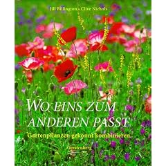 Wo eins zum anderen pa�t. Gartenpflanzen gekonnt kombinieren