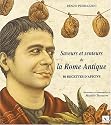 Saveurs et senteurs de la Rome Antique. 80 recettes d'Apicius