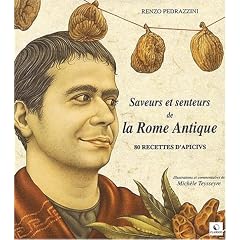 Saveurs et senteurs de la Rome Antique. 80 recettes d'Apicius
