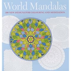 World Mandalas: 100 New Designs for Colouring and Meditation