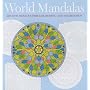 World Mandalas: 100 New Designs for Colouring and Meditation
