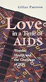 Love in a time of AIDS : women, health, and the challenge of HIV