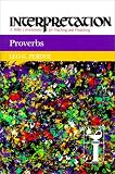 Proverbs (Interpretation, a Bible Commentary for Teaching and Preaching)