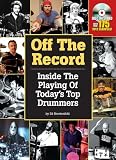 Off the Record - Inside The Playing Of Today`s Top Drummers