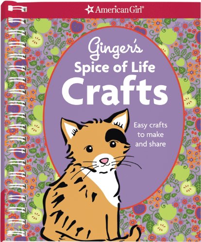 Ginger's Spice of Life Crafts: Easy Crafts to Make and Share (American Girl)