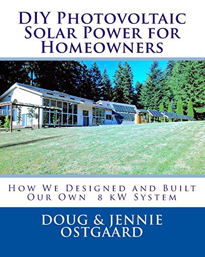 diy photovoltaic solar power for homeowners how we designed and built our own 8 kw system
