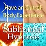 Have an Out-of-Body Experience Subliminal Affirmations: Mind Travel & Astral Projection, Solfeggio Tones, Binaural Beats, Self Help Meditation Hypnosis