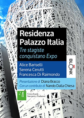 Residenza Palazzo Italia: Tre stagiste conquistano Expo (Italian Edition)