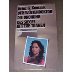 Der W�stendoktor / Die Drohung / Des Sieges bittere Tr�nen : Drei Romane.