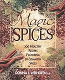 Magic Spices: 200 Healthy Recipes Featuring 30 Common Spices