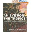 An Eye for the Tropics: Tourism, Photography, and Framing the Caribbean Picturesque... by Krista A. Thompson and Nicholas Thomas