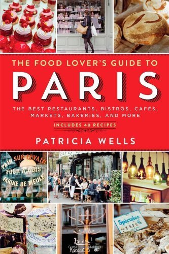 The Food Lover's Guide to Paris: The Best Restaurants, Bistros, Caf?, Markets, Bakeries, and More by Wells, Patricia (2014) Paperback