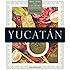 Yucat&aacute;n: Recipes from a Culinary Expedition (William and Bettye Nowlin Series in Art, History, and Cultur)
