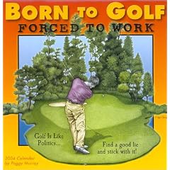 Born to Golf, Forced to Work 2004 Calendar