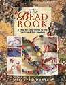 The Bead Book: A Step-By-Step-Guide To The Creative Art Of Beading