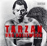 Tarzan und Hollywood. Von Johnny Weissmuller bis Gordon Scott - Die klassischen Tarzan-Filme von Produzent Sol Lesser - Reiner Boller