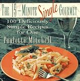 The 15-Minute Single Gourmet: 100 Deliciously Simple Recipes for One Paulette Mitchell