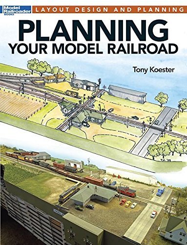 Planning Your Model Railroad by Tony Koester (2015-10-23)