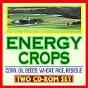 21st Century Guide to Energy Crops and Biofuels, Agricultural Residue, Corn and Wheat Stover, Rice Straw, Oil Seeds, Switchgrass, Feedstocks, Sugars, Biorefineries, Ethanol, Syngas (Two CD-ROM Set)