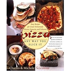Pizza: Any Way You Slice It (Easy Recipes for Great Homemade Pizzas, Focaccia, and Calzones)