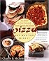 Pizza: Any Way You Slice It (Easy Recipes for Great Homemade Pizzas, Focaccia, and Calzones)