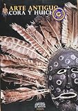 Artes de Mexico # 85. Arte antiguo cora y huichol / Ancient Cora and Huichol Art (Spanish Edition)