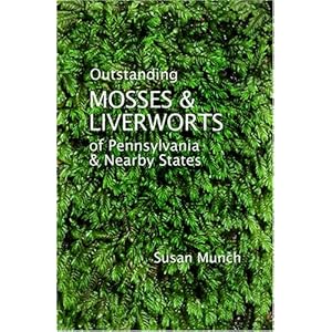 Outstanding Mosses & Liverworts of Pennsylvania & Near|||States Susan Munch