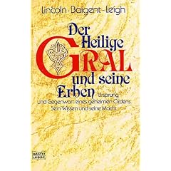 Der Heilige Gral und seine Erben: Ursprung und Gegenwart eines geheimen Ordens. Sein Wissen und seine Macht: Ursprung eines geheimen Ordens. Sein Wissen und seine Macht