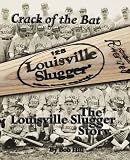 Crack of the Bat: The Louisville Slugger Story