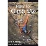 How to Climb 5.12 (How to Rock Climb)