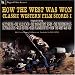 How the West was Won - Classic Western Film Scores I