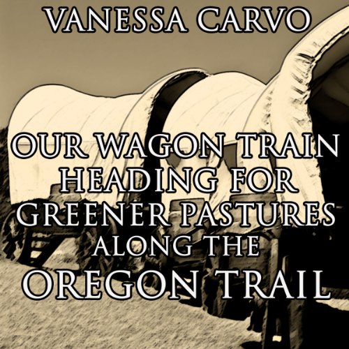 our wagon train heading for greener pastures along the oregon trail christian western historical romance