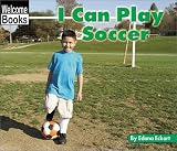 I Can Play Soccer (Welcome Books)
